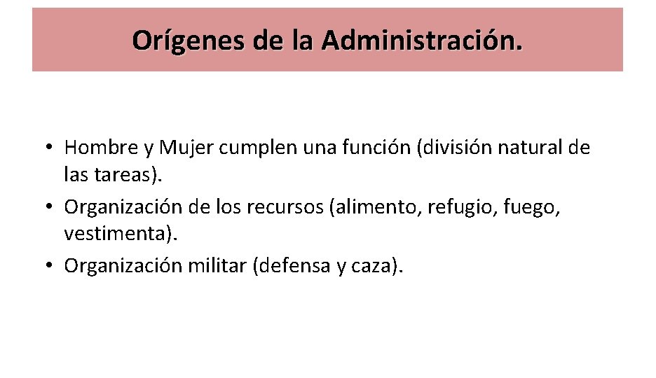 Orígenes de la Administración. • Hombre y Mujer cumplen una función (división natural de