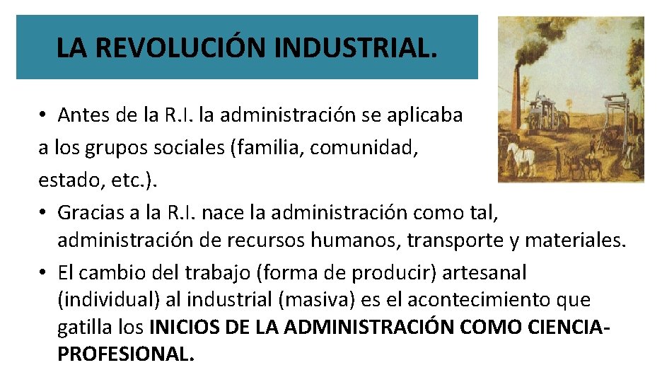 LA REVOLUCIÓN INDUSTRIAL. • Antes de la R. I. la administración se aplicaba a