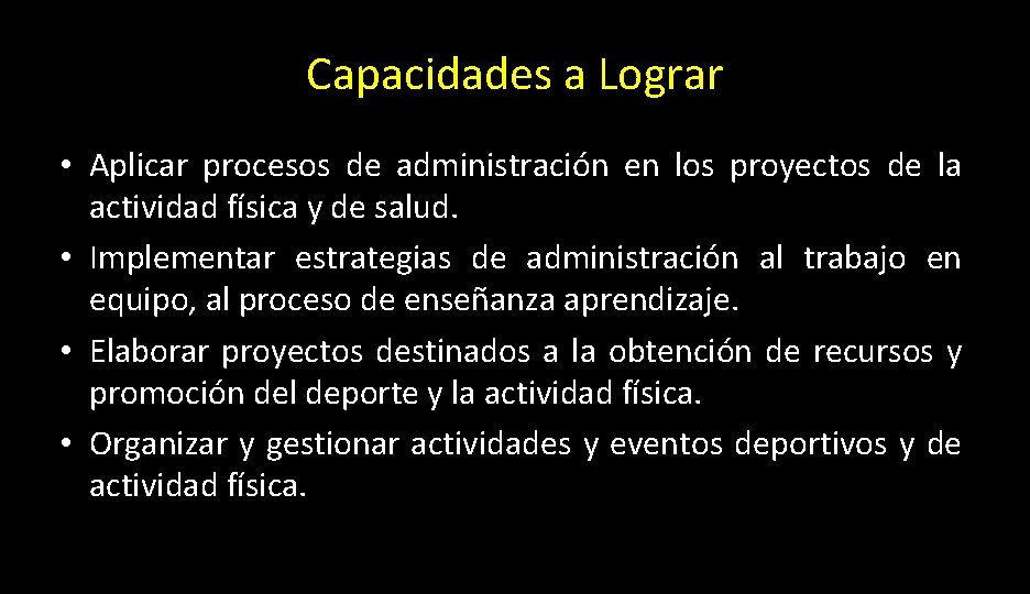 Capacidades a Lograr • Aplicar procesos de administración en los proyectos de la actividad