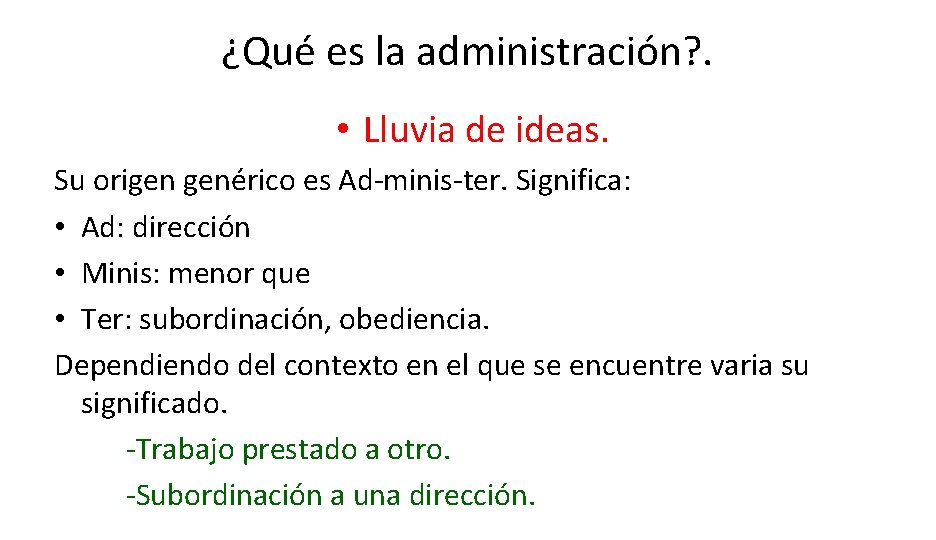 ¿Qué es la administración? . • Lluvia de ideas. Su origen genérico es Ad-minis-ter.