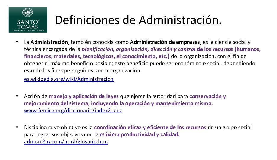 Definiciones de Administración. • La Administración, también conocida como Administración de empresas, es la