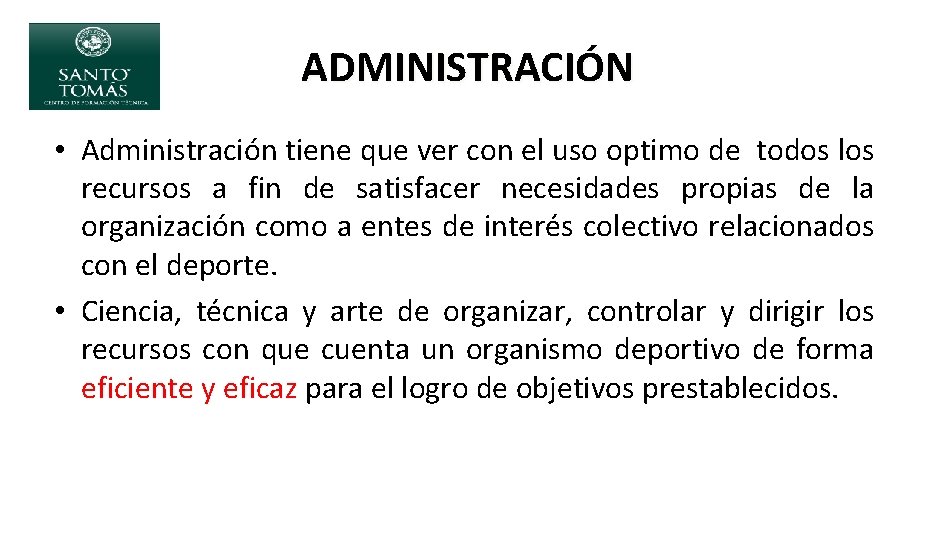 ADMINISTRACIÓN • Administración tiene que ver con el uso optimo de todos los recursos