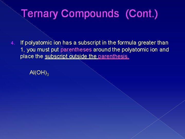 Ternary Compounds (Cont. ) 4. If polyatomic ion has a subscript in the formula