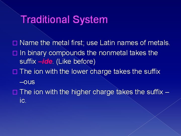 Traditional System Name the metal first; use Latin names of metals. � In binary