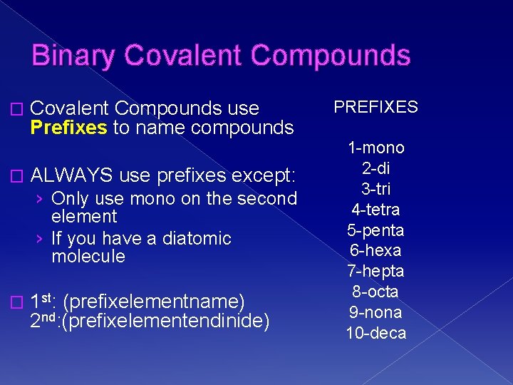 Binary Covalent Compounds � � Covalent Compounds use Prefixes to name compounds ALWAYS use