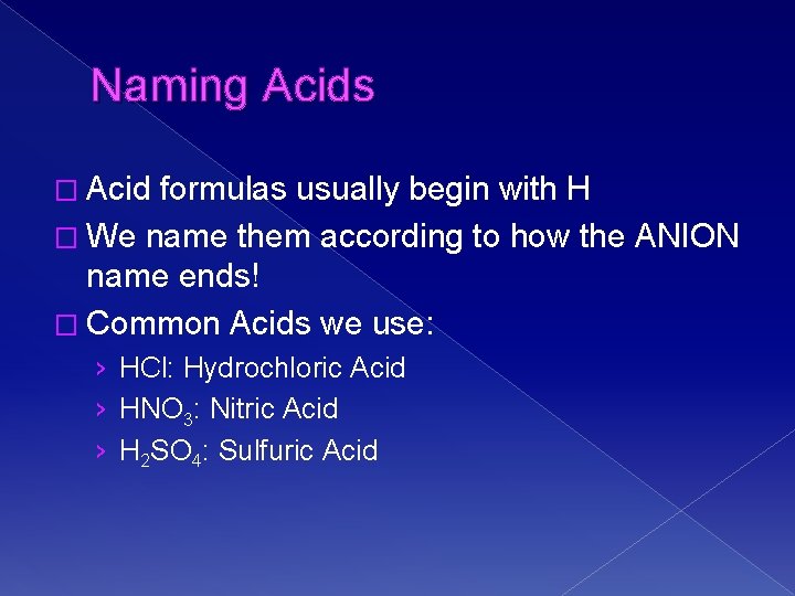 Naming Acids � Acid formulas usually begin with H � We name them according