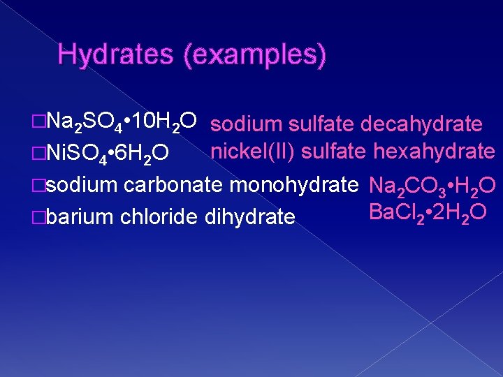 Hydrates (examples) �Na 2 SO 4 • 10 H 2 O �Ni. SO 4