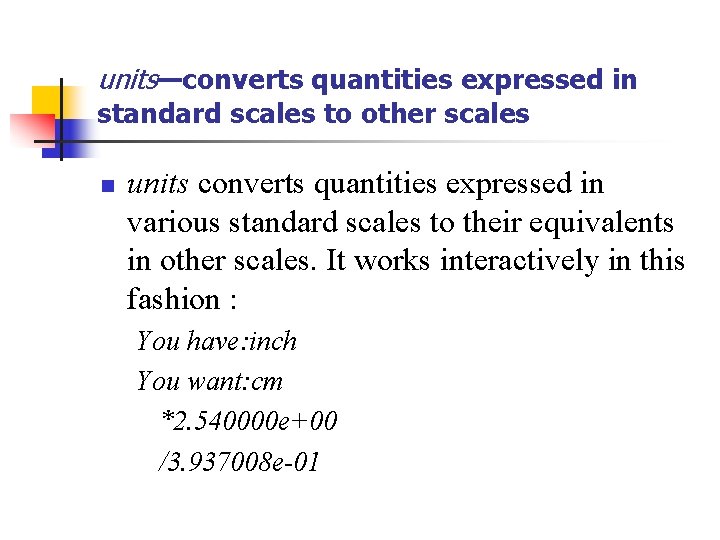 units—converts quantities expressed in standard scales to other scales n units converts quantities expressed