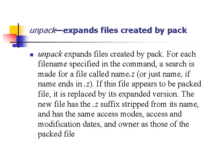 unpack—expands files created by pack n unpack expands files created by pack. For each