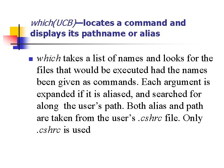 which(UCB)—locates a command displays its pathname or alias n which takes a list of