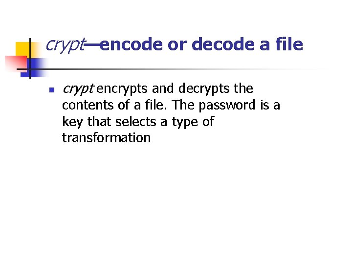 crypt—encode or decode a file n crypt encrypts and decrypts the contents of a
