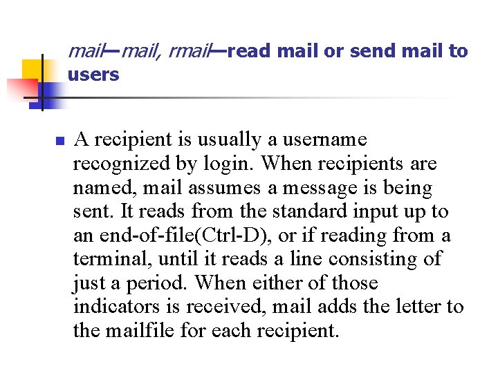 mail—mail, rmail—read mail or send mail to users n A recipient is usually a