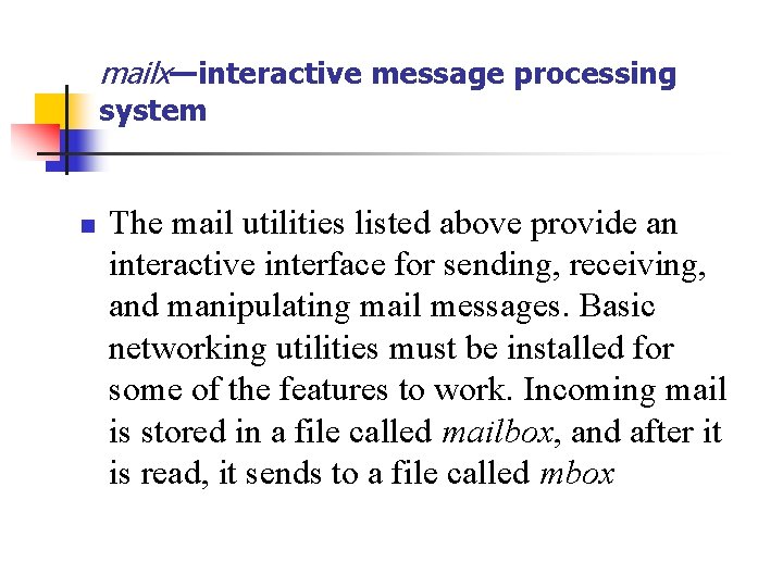 mailx—interactive message processing system n The mail utilities listed above provide an interactive interface