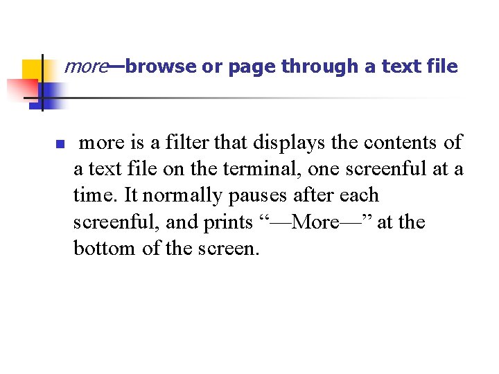 more—browse or page through a text file n more is a filter that displays