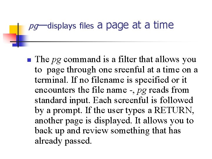 pg—displays files n a page at a time The pg command is a filter