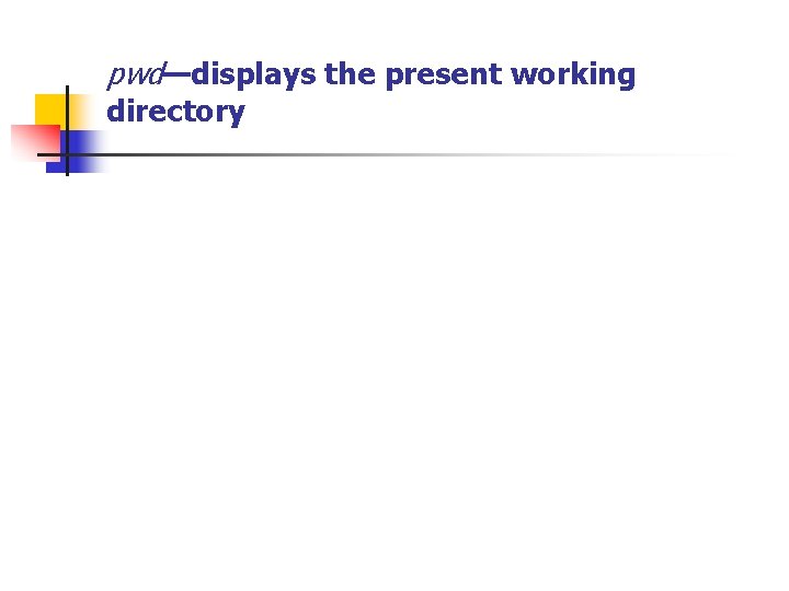 pwd—displays the present working directory 