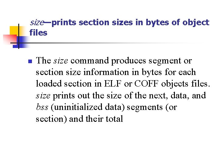 size—prints section sizes in bytes of object files n The size command produces segment