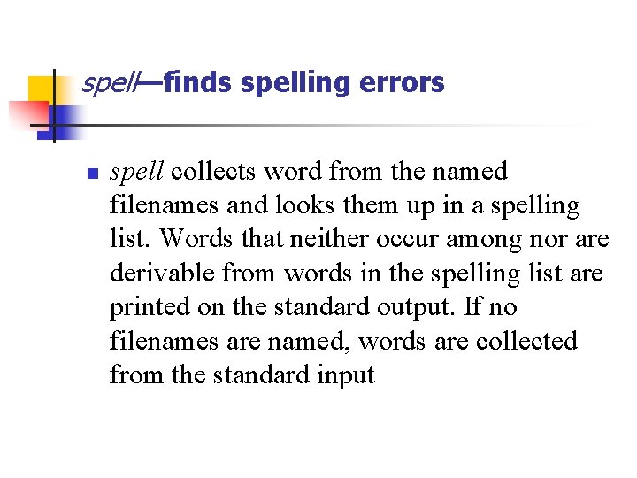 spell—finds spelling errors n spell collects word from the named filenames and looks them