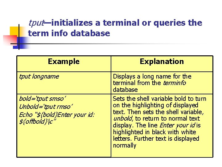 tput—initializes a terminal or queries the term info database Example tput longname bold=‘tput smso’