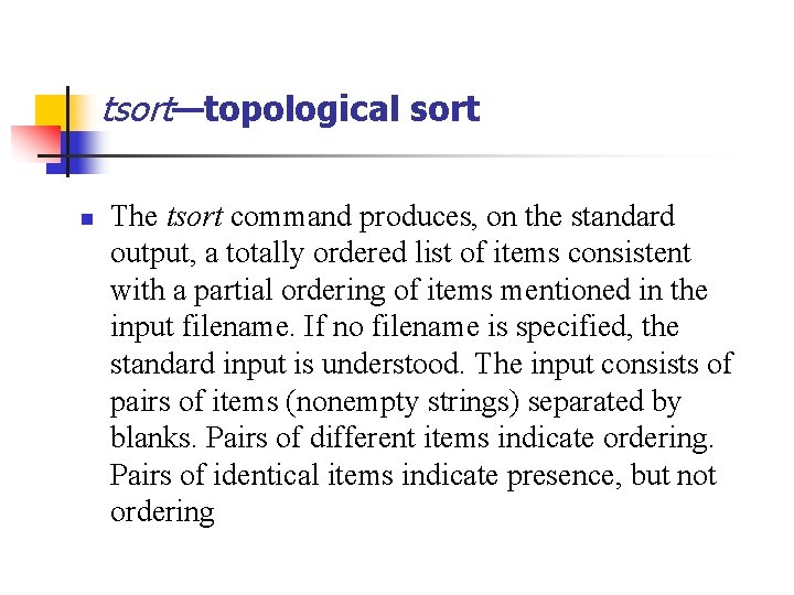 tsort—topological sort n The tsort command produces, on the standard output, a totally ordered