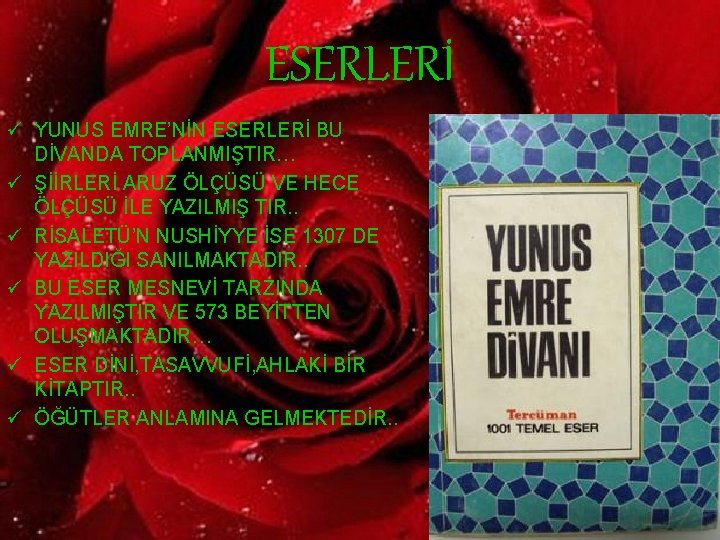 ESERLERİ ü YUNUS EMRE’NİN ESERLERİ BU DİVANDA TOPLANMIŞTIR… ü ŞİİRLERİ ARUZ ÖLÇÜSÜ VE HECE