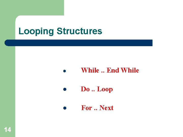 Looping Structures 14 l While. . End While l Do. . Loop l For. Looping Structures 14 l While. . End While l Do. . Loop l For.