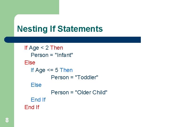 Nesting If Statements If Age < 2 Then Person = "Infant" Else If Age Nesting If Statements If Age < 2 Then Person = "Infant" Else If Age