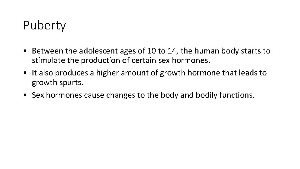 Puberty • Between the adolescent ages of 10 to 14, the human body starts