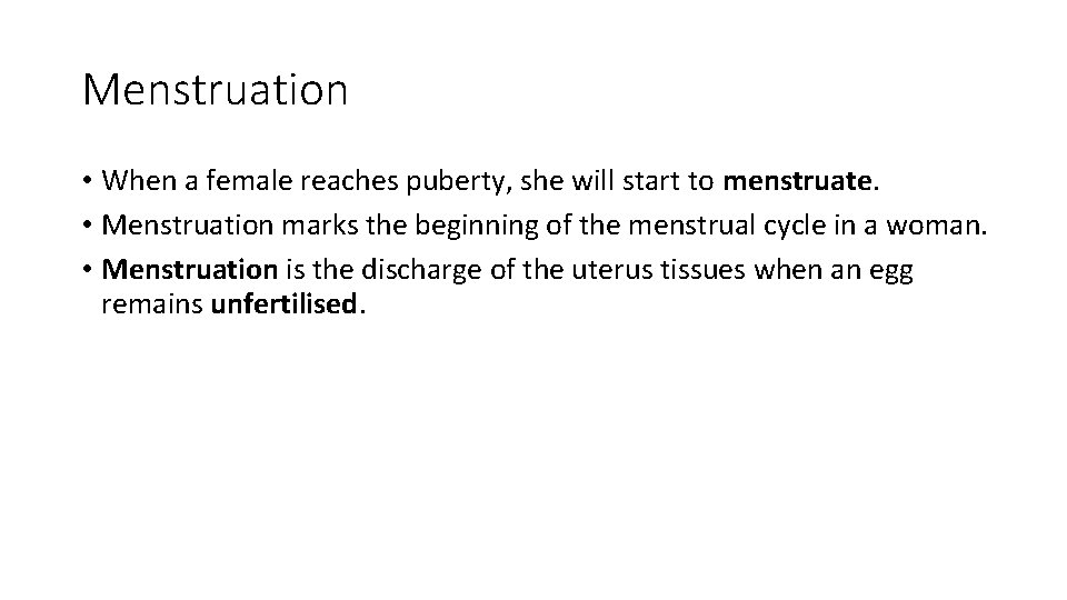 Menstruation • When a female reaches puberty, she will start to menstruate. • Menstruation