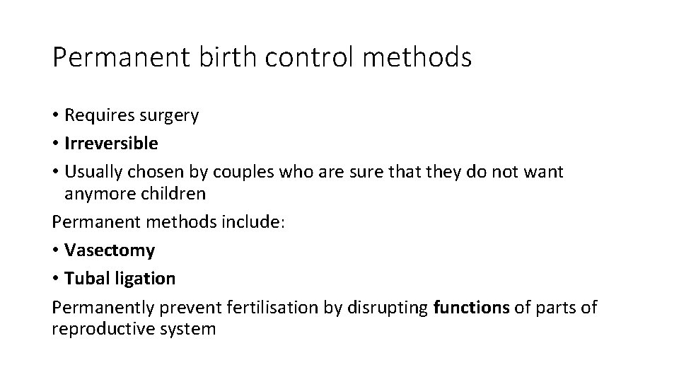 Permanent birth control methods • Requires surgery • Irreversible • Usually chosen by couples