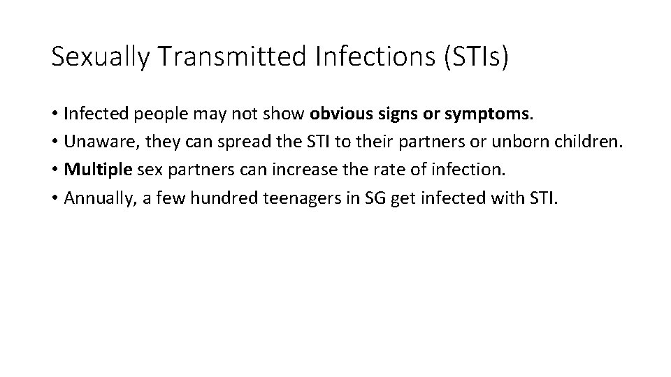 Sexually Transmitted Infections (STIs) • Infected people may not show obvious signs or symptoms.