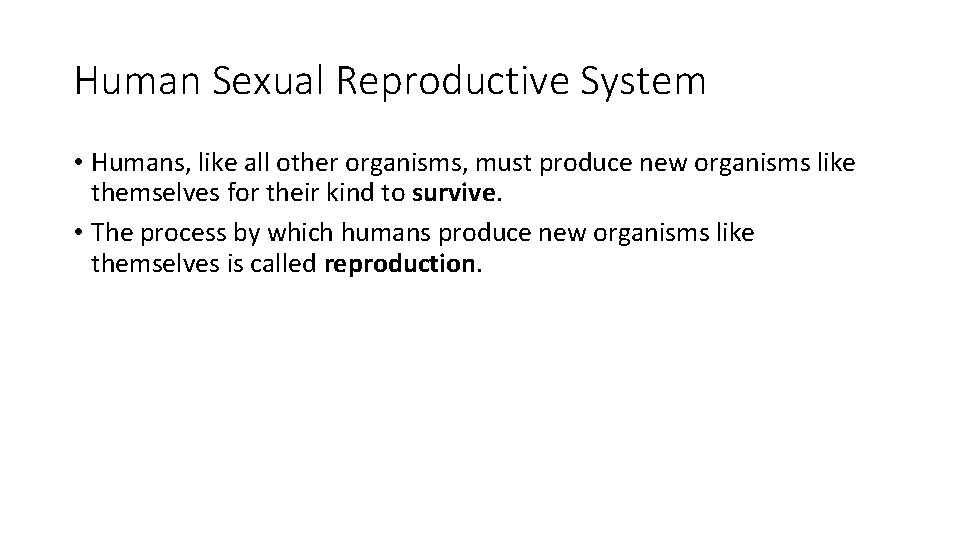 Human Sexual Reproductive System • Humans, like all other organisms, must produce new organisms