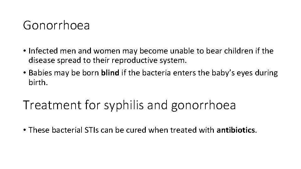 Gonorrhoea • Infected men and women may become unable to bear children if the