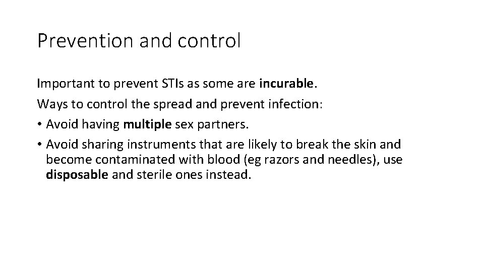 Prevention and control Important to prevent STIs as some are incurable. Ways to control