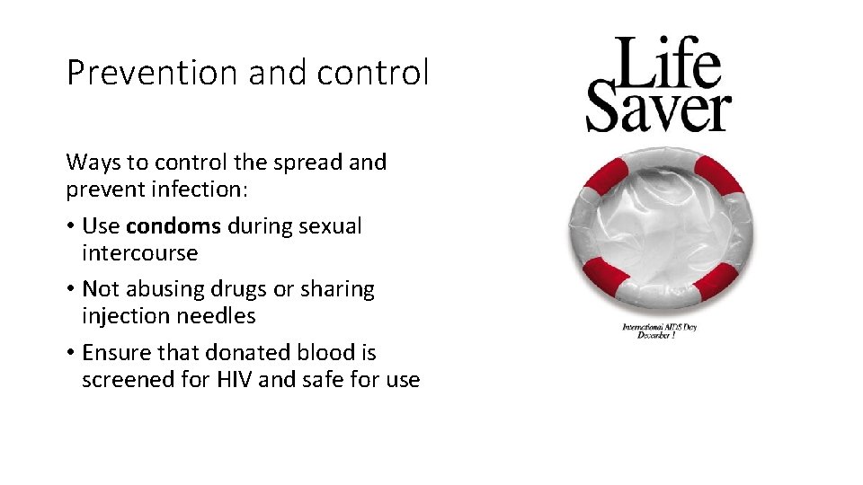 Prevention and control Ways to control the spread and prevent infection: • Use condoms