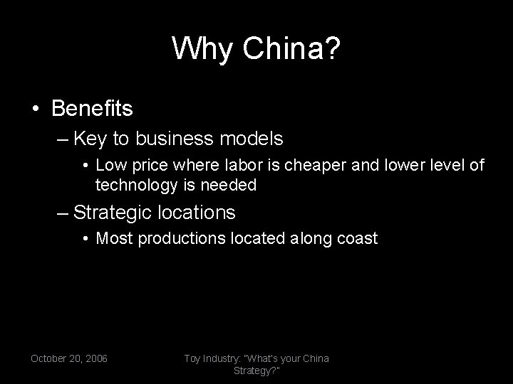 Why China? • Benefits – Key to business models • Low price where labor