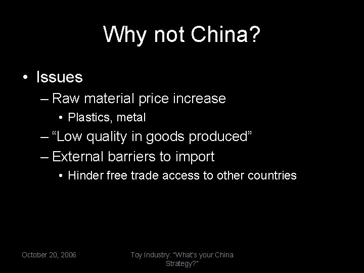 Why not China? • Issues – Raw material price increase • Plastics, metal –