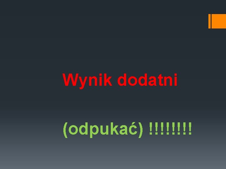 Wynik dodatni (odpukać) !!!! 