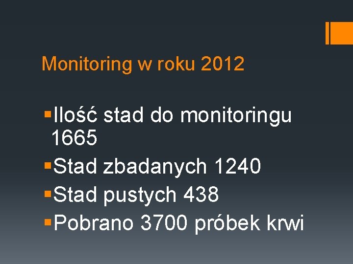 Monitoring w roku 2012 §Ilość stad do monitoringu 1665 §Stad zbadanych 1240 §Stad pustych