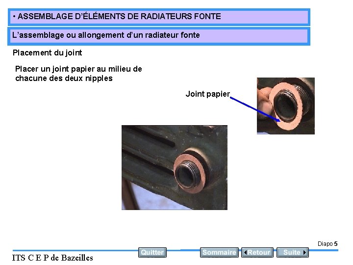  • ASSEMBLAGE D’ÉLÉMENTS DE RADIATEURS FONTE L’assemblage ou allongement d’un radiateur fonte Placement