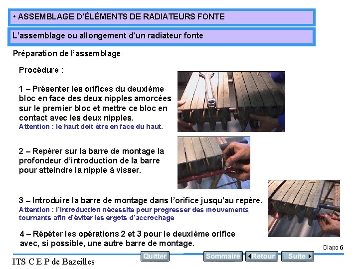  • ASSEMBLAGE D’ÉLÉMENTS DE RADIATEURS FONTE L’assemblage ou allongement d’un radiateur fonte Préparation