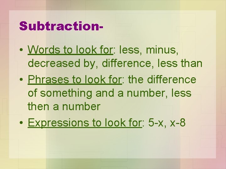 Subtraction • Words to look for: less, minus, decreased by, difference, less than •