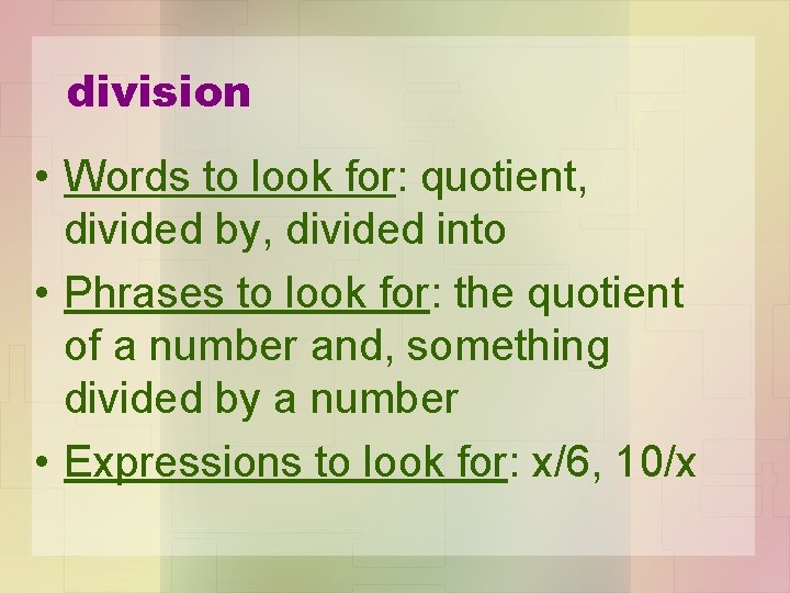 division • Words to look for: quotient, divided by, divided into • Phrases to
