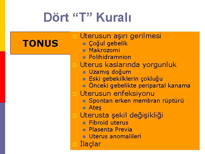 Dört “T” Kuralı TONUS p Uterusunaşırı kasılmasında Uterusun gerilmesigüçsüzlük n n n TRAUMA p