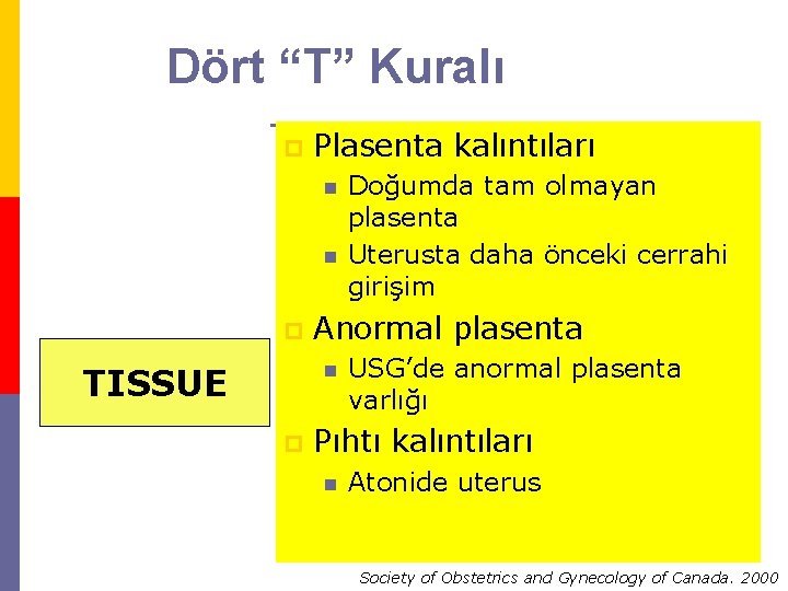 Dört “T” Kuralı TONUS Uterusun kasılmasında p Plasenta kalıntıları güçsüzlük n n TRAUMA p