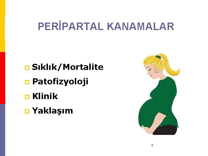 PERİPARTAL KANAMALAR p Sıklık/Mortalite p Patofizyoloji p Klinik p Yaklaşım 3 