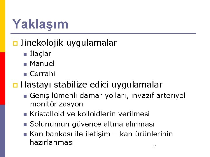 Yaklaşım p Jinekolojik uygulamalar n n n p İlaçlar Manuel Cerrahi Hastayı stabilize edici