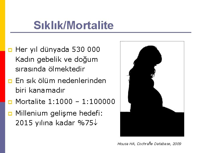 Sıklık/Mortalite p Her yıl dünyada 530 000 Kadın gebelik ve doğum sırasında ölmektedir p