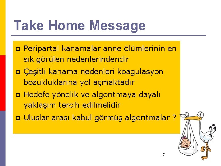 Take Home Message p Peripartal kanamalar anne ölümlerinin en sık görülen nedenlerindendir p Çeşitli