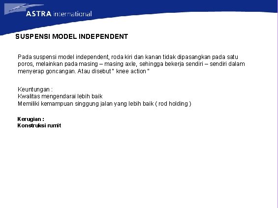 SUSPENSI MODEL INDEPENDENT Pada suspensi model independent, roda kiri dan kanan tidak dipasangkan pada